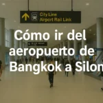 Cómo ir del aeropuerto de Bangkok a Silom